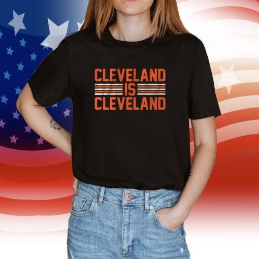 Cleveland is Cleveland Tee Shirt