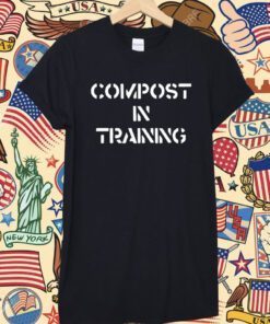 Compost In Training Shirt