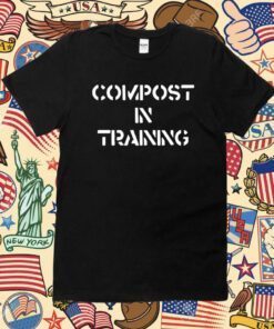 Compost In Training Shirt