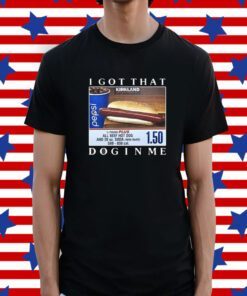 Costco Hot Dog Combo I Got That Dog In Me Tee Shirt