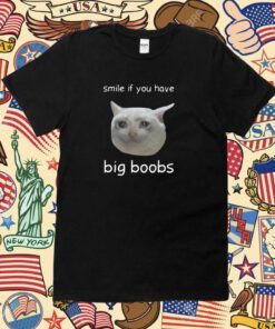 Cringeytees Smile If You Have Big Boobs Tee Shirt