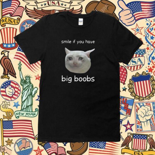 Cringeytees Smile If You Have Big Boobs Tee Shirt