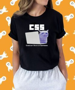 Css Constant State Of Suffering Shirts