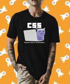Css Constant State Of Suffering Shirts