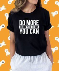 Do More Than You Think You Can Tee Shirt