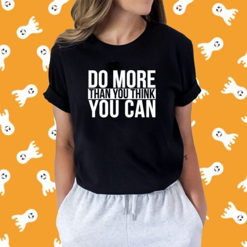 Do More Than You Think You Can Tee Shirt