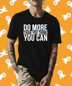 Do More Than You Think You Can Tee Shirt