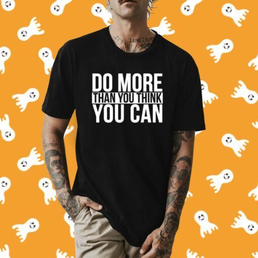 Do More Than You Think You Can Tee Shirt