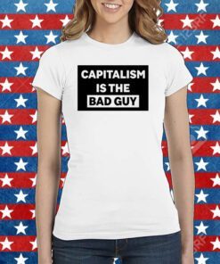 Dropout Capitalism Is The Bad Guy Tee Shirt