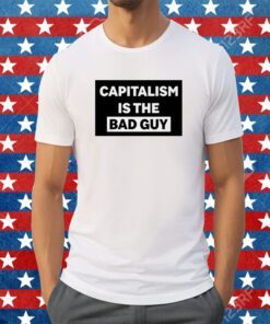 Dropout Capitalism Is The Bad Guy Tee Shirt
