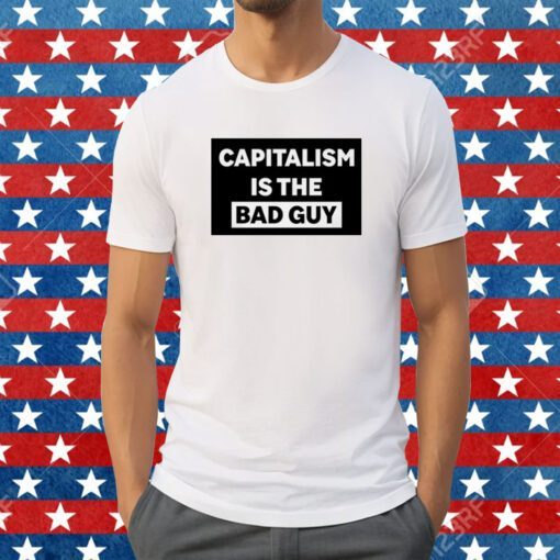 Dropout Capitalism Is The Bad Guy Tee Shirt