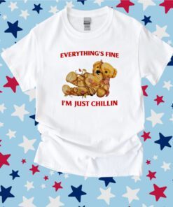 Everything's Fine I'm Just Chillin Tee Shirt