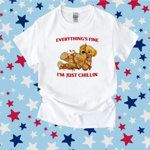 Everything's Fine I'm Just Chillin Tee Shirt