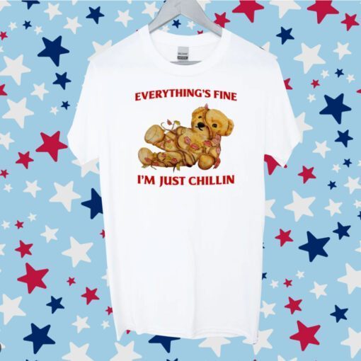 Everything's Fine I'm Just Chillin Tee Shirt