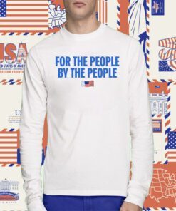 For The People By The People Tee Shirt