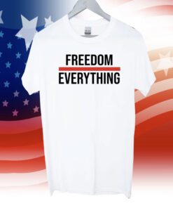 Freedom Over Everything Shirts