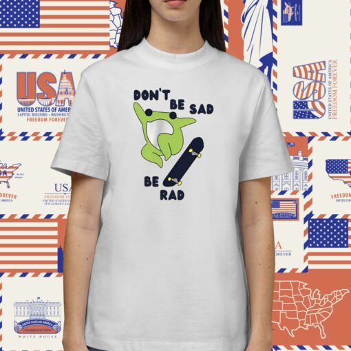 Frog Don’t Be Sad Be Rad Tee Shirt