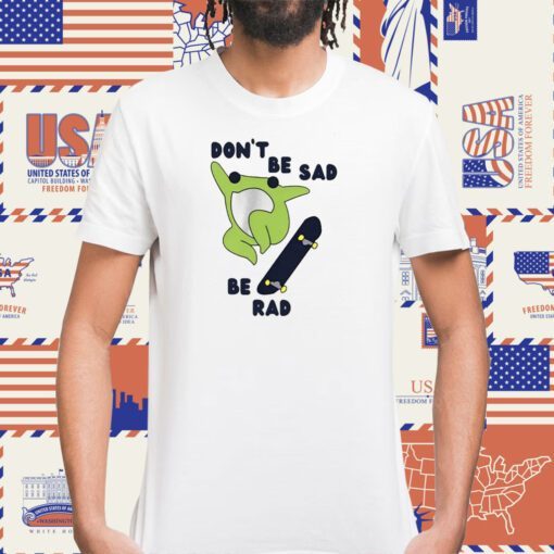 Frog Don’t Be Sad Be Rad Tee Shirt