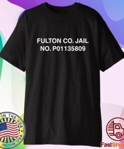 Fulton Co Jail No P01135809 Shirt