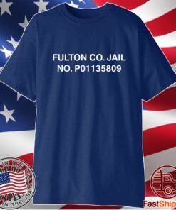 Fulton Co Jail No P01135809 Shirt