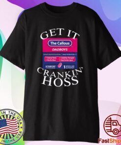 Get It The Callous Daoboys Crankin Hoss T-Shirt