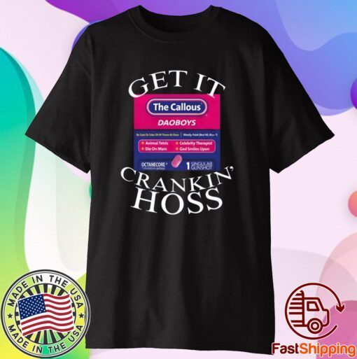 Get It The Callous Daoboys Crankin Hoss T-Shirt