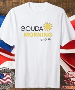 Gouda Morning T-Shirt