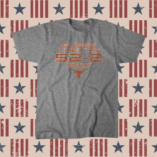 Guess They're 52-2 Now Texas Football Licensed Tee Shirt
