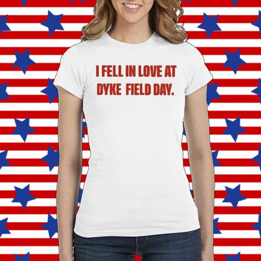 I Fell In Love At Dyke Field Day Tee Shirt