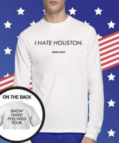 I Hate Houston Snow Hard Feelings Tour T-Shirt