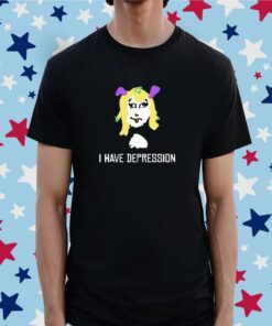 I Have Depression Palouette Tee Shirt