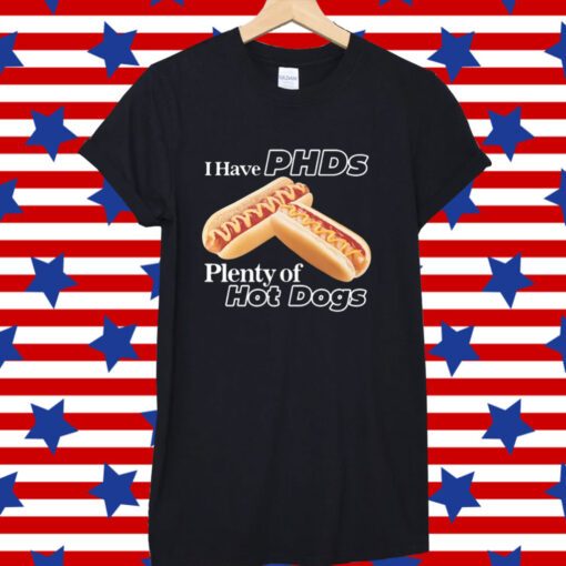 I Have Phds Plenty Of Hot Dogs Tee Shirt