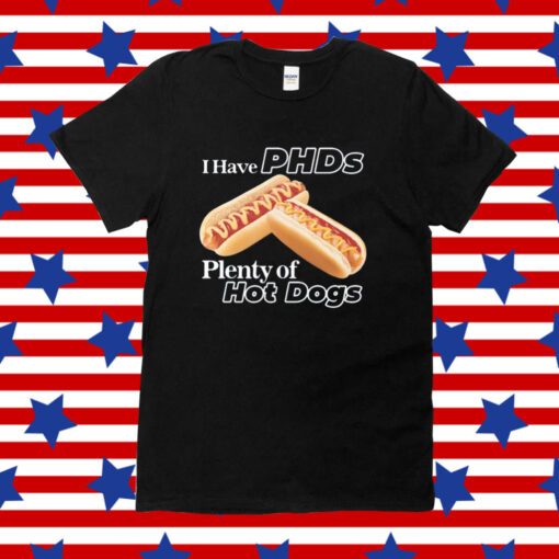 I Have Phds Plenty Of Hot Dogs Tee Shirt