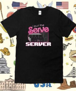 I Put The Serve In Server Computer Science Tee Shirt