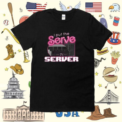 I Put The Serve In Server Computer Science Tee Shirt