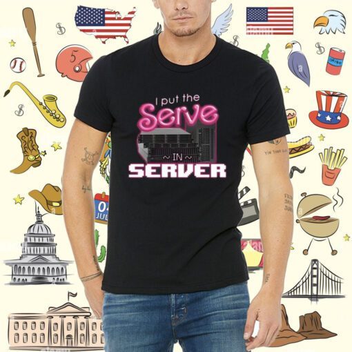 I Put The Serve In Server Computer Science Tee Shirt