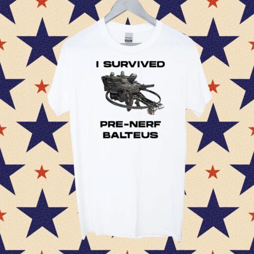 I Survived Pre Nerf Balteus Shirts