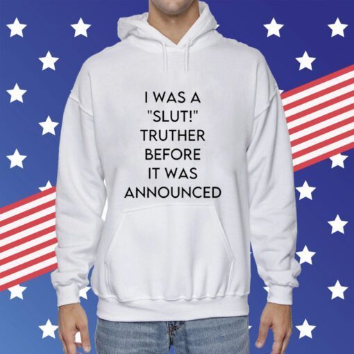 I Was A Slut Truther Before It Was Announced Tee Shirt