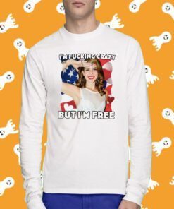 I'm Fucking Crazy But I'm Free Lana Del Rey Shirts