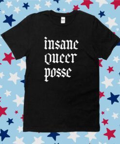 Insane Queer Posse Tee Shirt