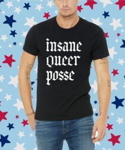 Insane Queer Posse Tee Shirt