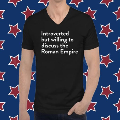 Introverted But Willing To Discuss The Roman Empire T-Shirt