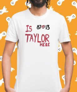 Is Taylor Here Travis Kelce Chiefs Tee Shirt