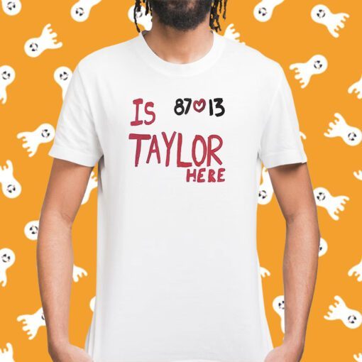 Is Taylor Here Travis Kelce Chiefs Tee Shirt