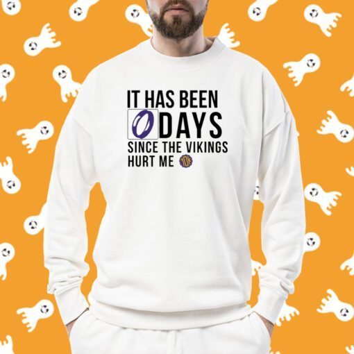 It Has Been 0 Days Since The Vikings Hurt Me Shirts