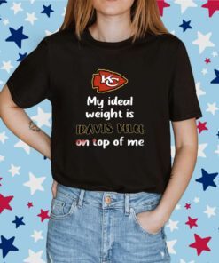 Kansas City Chiefs My Ideal Weight Is Travis Kelce On Top Of Me Tee Shirt