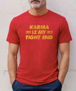 Karma is My Tight End Kansas City Tee Shirt