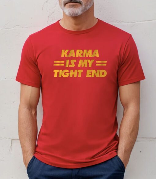 Karma is My Tight End Kansas City Tee Shirt