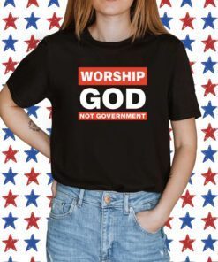 Kat Kanada Worship God Not Government Tee Shirt