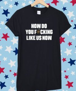 Larry Freedman Wearing How Do You Fucking Like Us Now Tee Shirt